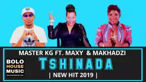 Master KG - Tshinada ft. Maxy & Makhadzi